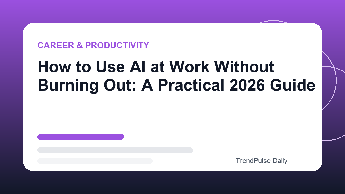 How to Use AI at Work Without Burning Out: A Practical 2026 Guide