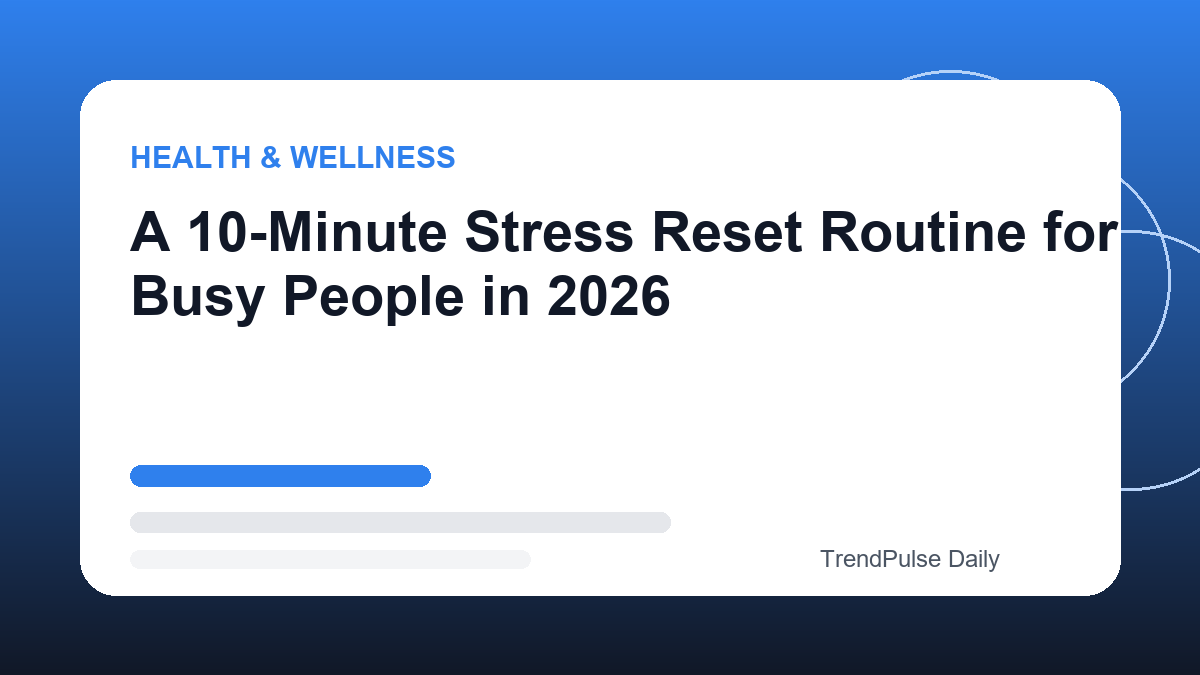 A 10-Minute Stress Reset Routine for Busy People in 2026