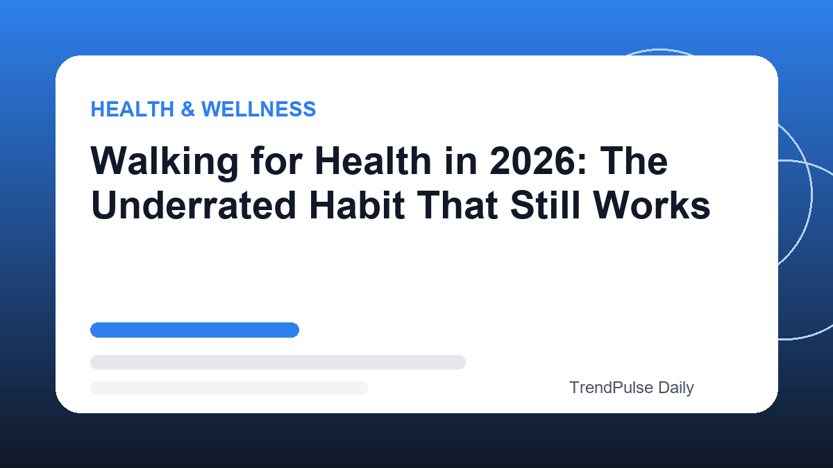 Walking for Health in 2026: The Underrated Habit That Still Works